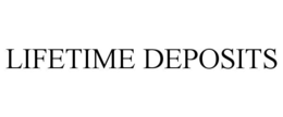 LIFETIME DEPOSITS trademark