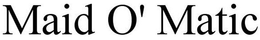 MAID O' MATIC trademark