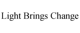 LIGHT BRINGS CHANGE trademark