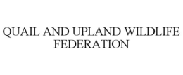 QUAIL AND UPLAND WILDLIFE FEDERATION trademark