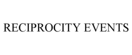 RECIPROCITY EVENTS trademark