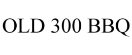 OLD 300 BBQ trademark