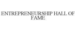 ENTREPRENEURSHIP HALL OF FAME trademark