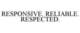 RESPONSIVE. RELIABLE. RESPECTED. trademark