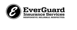 E EVERGUARD INSURANCE SERVICES RESPONSIVE. RELIABLE. RESPECTED. trademark