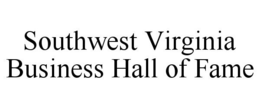 SOUTHWEST VIRGINIA BUSINESS HALL OF FAME trademark
