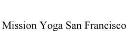 MISSION YOGA SAN FRANCISCO trademark