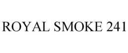 ROYAL SMOKE 241 trademark