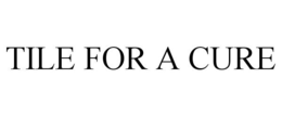 TILE FOR A CURE trademark