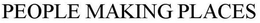 PEOPLE MAKING PLACES trademark