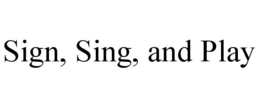 SIGN, SING, AND PLAY trademark