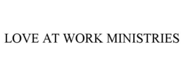 LOVE AT WORK MINISTRIES trademark
