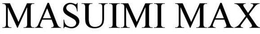 MASUIMI MAX trademark