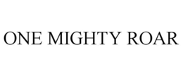 ONE MIGHTY ROAR trademark