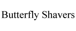 BUTTERFLY SHAVERS trademark