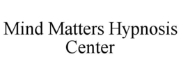 MIND MATTERS HYPNOSIS CENTER trademark