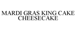 MARDI GRAS KING CAKE CHEESECAKE trademark