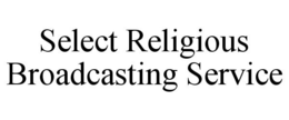 SELECT RELIGIOUS BROADCASTING SERVICE trademark