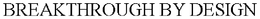 BREAKTHROUGH BY DESIGN trademark