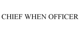 CHIEF WHEN OFFICER trademark