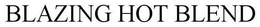 BLAZING HOT BLEND trademark