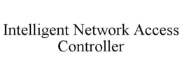 INTELLIGENT NETWORK ACCESS CONTROLLER trademark
