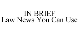 IN BRIEF LAW NEWS YOU CAN USE trademark