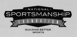 NATIONAL SPORTSMANSHIP FOUNDATION BUILDING BETTER SPORTS trademark