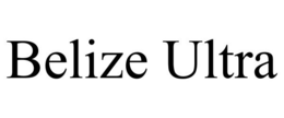 BELIZE ULTRA trademark