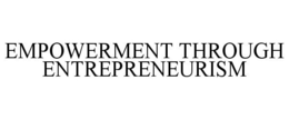 EMPOWERMENT THROUGH ENTREPRENEURISM trademark