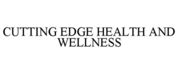 CUTTING EDGE HEALTH AND WELLNESS trademark
