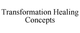 TRANSFORMATION HEALING CONCEPTS trademark
