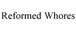 REFORMED WHORES trademark