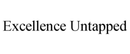EXCELLENCE UNTAPPED trademark
