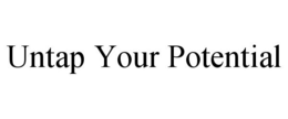 UNTAP YOUR POTENTIAL trademark