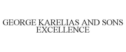 GEORGE KARELIAS AND SONS EXCELLENCE trademark