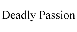 DEADLY PASSION trademark