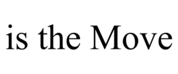 IS THE MOVE trademark