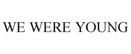 WE WERE YOUNG trademark