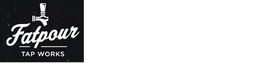 FATPOUR TAP WORKS trademark