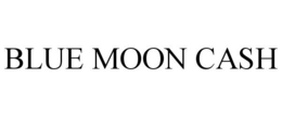 BLUE MOON CASH trademark