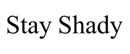 STAY SHADY trademark