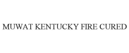 MUWAT KENTUCKY FIRE CURED trademark