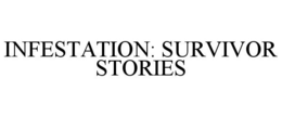 INFESTATION: SURVIVOR STORIES trademark