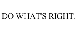 DO WHAT'S RIGHT. trademark