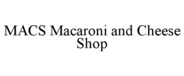 MACS MACARONI AND CHEESE SHOP trademark