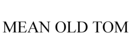MEAN OLD TOM trademark