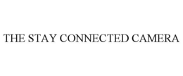 THE STAY CONNECTED CAMERA trademark