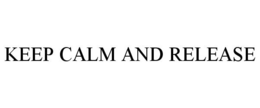 KEEP CALM AND RELEASE trademark