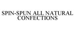 SPIN-SPUN ALL NATURAL CONFECTIONS trademark